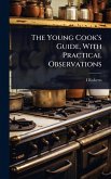 The Young Cook's Guide, With Practical Observations