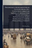 Prodromus Monumentorum Guelficorum, Seu, Catalogus Abbatum Imperialis Monasterii Weingartensis a Potentissimis Illius Nobilissimae Gentis Principibus Fundati Prodromus Monumentorum Guelficorum, Seu, Catalogus Abbatum Imperialis Monasterii Weingartensis a Potentissimis Illius Nobilissimae Gentis Principibus Fundati
