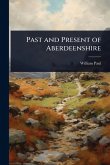 Past and Present of Aberdeenshire Past and Present of Aberdeenshire