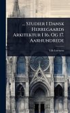 ... Studier I Dansk Herregaards Arkitektur I 16. Og 17. Aarhundrede