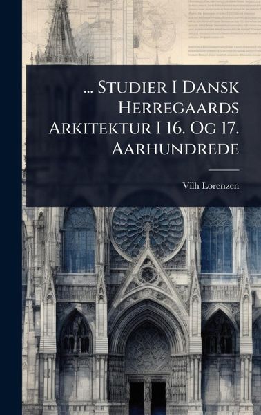 ... Studier I Dansk Herregaards Arkitektur I 16. Og 17. Aarhundrede ... Studier I Dansk Herregaards Arkitektur I 16. Og 17. Aarhundrede