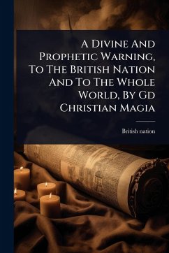 A Divine And Prophetic Warning, To The British Nation And To The Whole World, By Gd Christian Magia - Nation, British