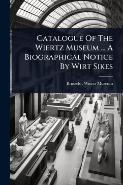 Cover Catalogue Of The Wiertz Museum ... A Biographical Notice By Wirt Sikes