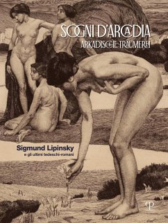 Cover Sogni d'Arcadia-Arkadische traumerei. Sigmund Lipinsky e gli ultimi tedeschi-romani