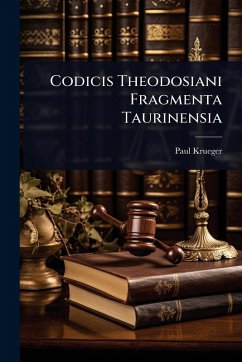 Codicis Theodosiani Fragmenta Taurinensia - Krueger, Paul
