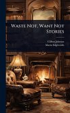 Waste Not, Want Not Stories Waste Not, Want Not Stories