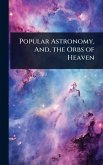 Popular Astronomy, And, the Orbs of Heaven