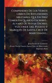 Compendio De Los Veinte Libros De Reflexiones Militares, Que En Diez Tomos En Quarto EscribiÃ3... Alvaro De Navia Osorio, Vizconde Del Puerto Y MarquÃ(c)s De Santa Cruz De Marcenado...