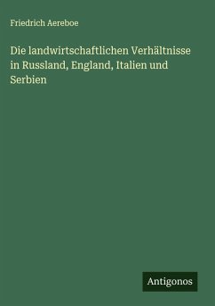 Cover Die landwirtschaftlichen Verhältnisse in Russland, England, Italien und Serbien