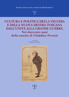 Cover Cultura e politica della vecchia e della nuova Destra toscana. Dall'Unità alla Grande Guerra. Nei duecento anni della nascita di Ubaldino Peruzzi