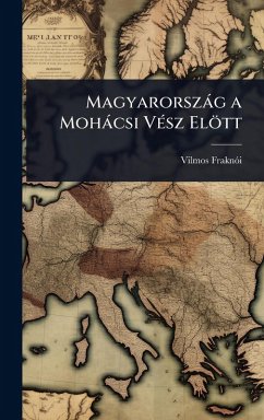 Magyarorszàg a Mohàcsi VÃ(c)sz Elött - Fraknã3i, Vilmos