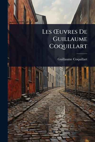 Les Å'uvres De Guillaume Coquillart Les Å'uvres De Guillaume Coquillart