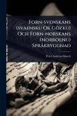 Forn-svenskans (svaensku Ok Gözku) Och Forn-norskans (norroenu) Sprà kbyggnad Forn-svenskans (svaensku Ok Gözku) Och Forn-norskans (norroenu) Sprà kbyggnad