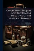 Conjectural Inquiry Into The Relative Influence Of The Mind And Stomach Conjectural Inquiry Into The Relative Influence Of The Mind And Stomach