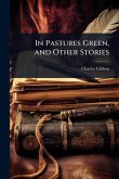In Pastures Green, and Other Stories In Pastures Green, and Other Stories