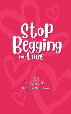 Stop Begging for Love - Williams, Sophia