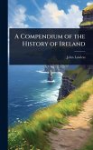 A Compendium of the History of Ireland