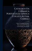 Catalogo Da Ceramica Portugueza (antiga CollecçÃ£o A.m. Cabral)