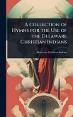 A Collection of Hymns for the Use of the Delaware Christian Indians
