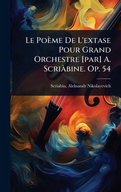 Cover Le Poème De L'extase Pour Grand Orchestre [par] A. ScriÃ bine. Op. 54