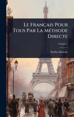 Le Français Pour Tous Par La MÃ(c)thode Directe - Dubrule, Noëlia