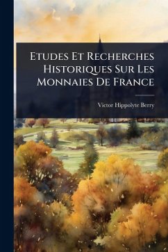 Cover Etudes Et Recherches Historiques Sur Les Monnaies De France