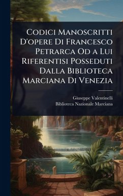 Cover Codici Manoscritti D'opere Di Francesco Petrarca Od a Lui Riferentisi Posseduti Dalla Biblioteca Marciana Di Venezia