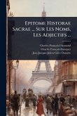 Epitome Historae Sacrae ... Sur Les Noms, Les Adjectifs ... Epitome Historae Sacrae ... Sur Les Noms, Les Adjectifs ...