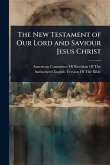 The New Testament of Our Lord and Saviour Jesus Christ