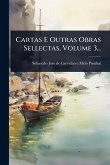 Cartas E Outras Obras Sellectas, Volume 3... Cartas E Outras Obras Sellectas, Volume 3...