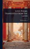 Love Poems, Translated From The Latin