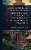Handboek Der Land- En Volkenkunde, Geschied-, Taal-, Aardrijks- En Staatkunde Van Nederlandsch Indie, Volumes 1-2 Handboek Der Land- En Volkenkunde, Geschied-, Taal-, Aardrijks- En Staatkunde Van Nederlandsch Indie, Volumes 1-2