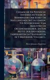 Chemische En Physische Oefeningen Voor De Beminnaars Der Schei- En Natuurkunde In't Algemeen, Ter Bevordering Van Industrie En Oeconomiekunde, En Ten Nutte Der Apothekers, Fabrikanten En Trafikanten In 't Bijzonder, Volume 1...