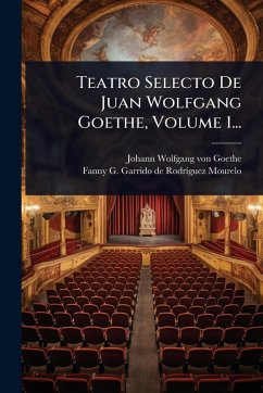 Cover Teatro Selecto De Juan Wolfgang Goethe, Volume 1...