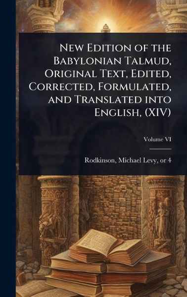 New Edition of the Babylonian Talmud, Original Text, Edited, Corrected, Formulated, and Translated into English, (XIV) New Edition of the Babylonian Talmud, Original Text, Edited, Corrected, Formulated, and Translated into English, (XIV)