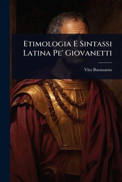 Etimologia E Sintassi Latina Pe' Giovanetti - Buonsanto, Vito