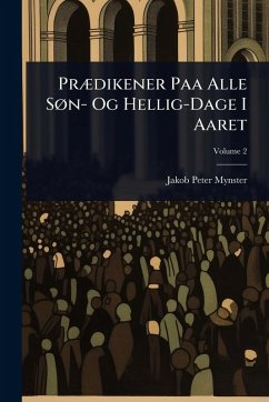 PrÃ]dikener Paa Alle SÃ, n- Og Hellig-Dage I Aaret - Mynster, Jakob Peter