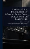 Dialogues Sur L'Ã(c)loquence En GÃ(c)nÃ(c)ral, Et Sur Celle De La Chaire En Particulier Dialogues Sur L'Ã(c)loquence En GÃ(c)nÃ(c)ral, Et Sur Celle De La Chaire En Particulier