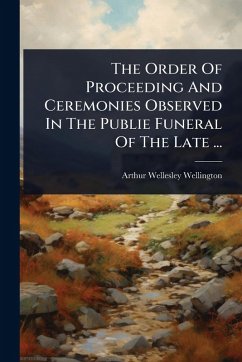 Cover The Order Of Proceeding And Ceremonies Observed In The Publie Funeral Of The Late ...