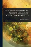 Syphilis In Its Medical, Medico-legal And Sociological Aspects