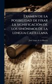 Examen de la posibilidad de fixar la significaciÃ3n de los sinÃ3nimos de la lengua castellana Examen de la posibilidad de fixar la significaciÃ3n de los sinÃ3nimos de la lengua castellana