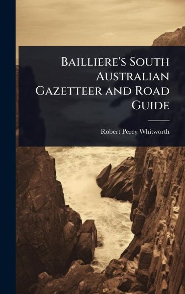 Bailliere's South Australian Gazetteer and Road Guide Bailliere's South Australian Gazetteer and Road Guide