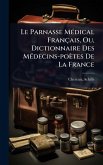 Le Parnasse MÃ(c)dical Français, Ou, Dictionnaire Des MÃ(c)decins-poètes De La France Le Parnasse MÃ(c)dical Français, Ou, Dictionnaire Des MÃ(c)decins-poètes De La France