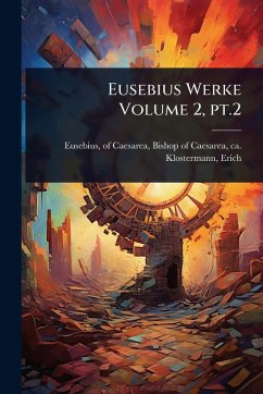 Eusebius Werke Volume 2, pt.2 - Klostermann, Erich Eusebius Werke Volume 2, pt.2 - Klostermann, Erich