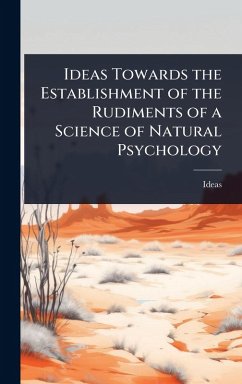 Ideas Towards the Establishment of the Rudiments of a Science of Natural Psychology - Ideas