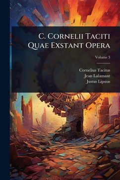 C. Cornelii Taciti Quae Exstant Opera - Tacitus, Cornelius; Lalamant, Jean; Lipsius, Justus