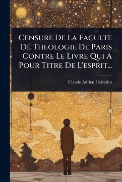 Cover Censure De La Faculte De Theologie De Paris Contre Le Livre Qui A Pour Titre De L'esprit...