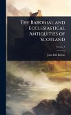 The Baronial and Ecclesiastical Antiquities of Scotland