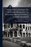 Essai Sur L'Ã(c)poque De L'histoire Romaine La Plus Heureuse Pour Le Genre Humain Essai Sur L'Ã(c)poque De L'histoire Romaine La Plus Heureuse Pour Le Genre Humain