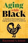 Aging While Black Aging While Black